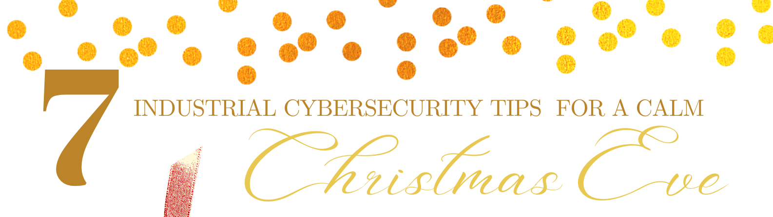 7 Industrial Cybersecurity Tips for a Calm Christmas Eve
